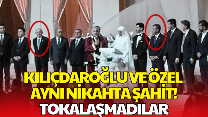 Kılıçdaroğlu ve Özel Aynı Nikahta Şahit Oldu! Tokalaşmadılar